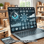 Amazon Reporting ByHyperzon: The Ultimate Guide for Sellers